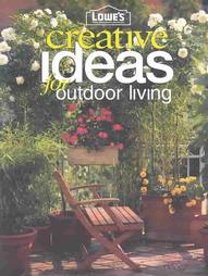 Lowes Creative Ideas For Outdoor Living by Alice Lankford Elmore, Michael MacCaskey (2004, Paperback, Illustrated)