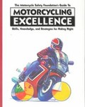 The Motorcycle Safety Foundation's Guide to Motorcycling Excellence by Motorcycle Safety Foundation (1995, Paperback)