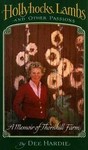 Hollyhocks, Lambs and Other Passions by Dee Hardie (1985, Hardcover)