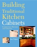 Building Traditional Kitchen Cabinets by Jim Tolpin (2006, Paperback, Revised)