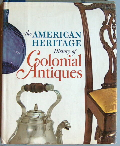 The American Heritage History of COLONIAL ANTIQUES 1967  